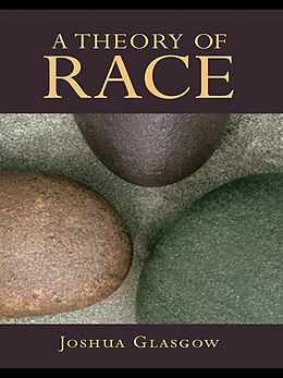 E-Book (epub) A Theory of Race von Joshua Glasgow