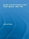E-Book (pdf) Gender and the Fictions of the Public Sphere, 1690-1755 von Anthony Pollock