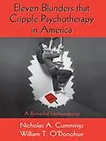 E-Book (pdf) Eleven Blunders that Cripple Psychotherapy in America von Nicholas A. Cummings, William T. O'Donohue