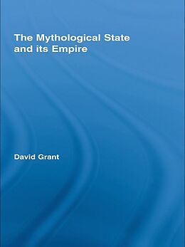E-Book (epub) The Mythological State and its Empire von David Grant