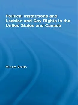 PDF Political Institutions and Lesbian and Gay Rights in the United States and Canada von Miriam Smith