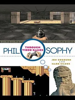 PDF Philosophy Through Video Games von Jon Cogburn, Mark Silcox