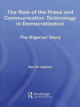E-Book (epub) The Role of the Press and Communication Technology in Democratization von Aje-Ori Anna Agbese