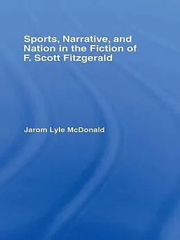 E-Book (epub) Sports, Narrative, and Nation in the Fiction of F. Scott Fitzgerald von Jarom Mcdonald