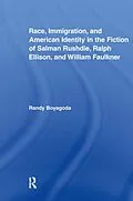 E-Book (epub) Race, Immigration, and American Identity in the Fiction of Salman Rushdie, Ralph Ellison, and William Faulkner von Randy Boyagoda