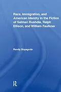 E-Book (pdf) Race, Immigration, and American Identity in the Fiction of Salman Rushdie, Ralph Ellison, and William Faulkner von Randy Boyagoda
