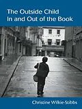 ePUB The Outside Child, In and Out of the Book von Christine Wilkie-Stibbs