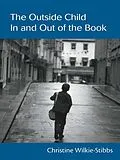 PDF The Outside Child, In and Out of the Book von Christine Wilkie-Stibbs