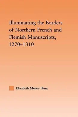 E-Book (pdf) Illuminating the Border of French and Flemish Manuscripts, 1270-1310 von Lisa Moore Hunt