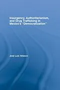 E-Book (epub) Insurgency, Authoritarianism, and Drug Trafficking in Mexico's Democratization von Jose L. Velasco