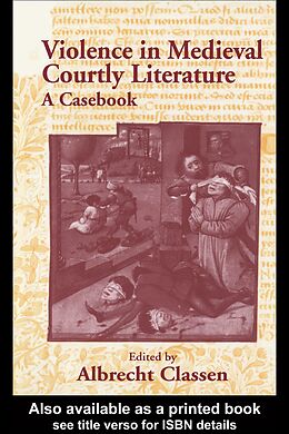 E-Book (pdf) Violence in Medieval Courtly Literature von Albrecht Classen