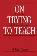 E-Book (epub) On Trying To Teach von M. Robert Gardner