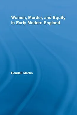 E-Book (epub) Women, Murder, and Equity in Early Modern England von Randall Martin