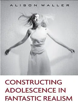 E-Book (epub) Constructing Adolescence in Fantastic Realism von Alison Waller