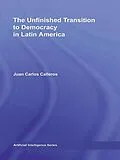 E-Book (epub) The Unfinished Transition to Democracy in Latin America von Juan Carlos Calleros-Alarcón