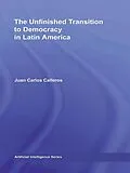 E-Book (pdf) The Unfinished Transition to Democracy in Latin America von Juan Carlos Calleros-Alarcón