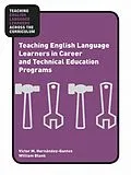 ePUB Teaching English Language Learners in Career and Technical Education Programs von Victor M. Hernández-Gantes, William Blank