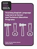 PDF Teaching English Language Learners in Career and Technical Education Programs von Victor M. Hernández-Gantes, William Blank
