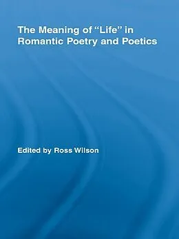 E-Book (epub) The Meaning of Life in Romantic Poetry and Poetics von Ross Wilson