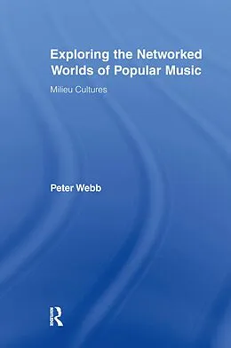 E-Book (epub) Exploring the Networked Worlds of Popular Music von Peter Webb