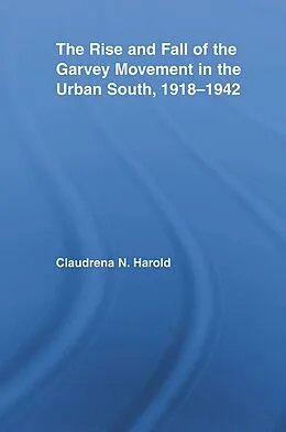 E-Book (epub) The Rise and Fall of the Garvey Movement in the Urban South, 1918-1942 von Claudrena N. Harold