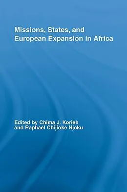 E-Book (pdf) Missions, States, and European Expansion in Africa von Chima J. Korieh, Raphael Chijioke Njoku