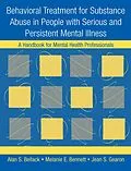 E-Book (pdf) Behavioral Treatment for Substance Abuse in People with Serious and Persistent Mental Illness von Alan S. Bellack, Melanie E. Bennett, Jean S. Gearon