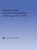 E-Book (epub) Popular Culture and the Enduring Myth of Chicago, 1871-1968 von Lisa Krissoff Boehm