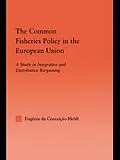 E-Book (epub) The Common Fisheries Policy in the European Union von Eugénia Da Condeição-Heldt