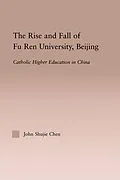 E-Book (epub) The Rise and Fall of Fu Ren University, Beijing von John S. Chen
