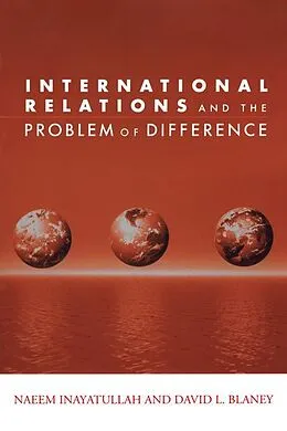 E-Book (epub) International Relations and the Problem of Difference von Naeem Inayatullah, David L. Blaney
