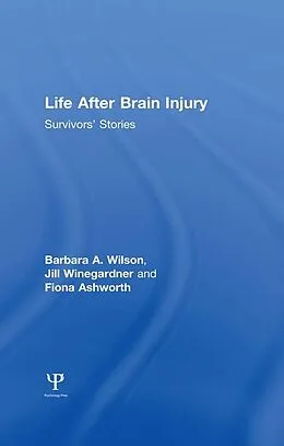 E-Book (epub) Life After Brain Injury von Barbara A. Wilson, Jill Winegardner, Fiona Ashworth