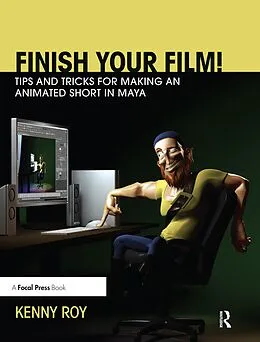 E-Book (pdf) Finish Your Film! Tips and Tricks for Making an Animated Short in Maya von Kenny Roy