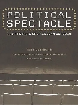E-Book (epub) Political Spectacle and the Fate of American Schools von Mary Lee Smith, Linda Miller-Kahn, Walter Heinecke