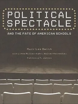 E-Book (pdf) Political Spectacle and the Fate of American Schools von Mary Lee Smith, Linda Miller-Kahn, Walter Heinecke