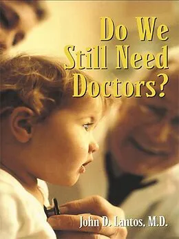 E-Book (epub) Do We Still Need Doctors? von John D. Lantos M. D.