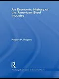 E-Book (pdf) An Economic History of the American Steel Industry von Robert P. Rogers