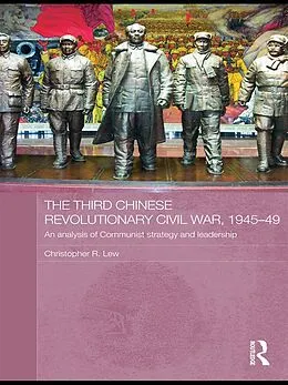 E-Book (epub) The Third Chinese Revolutionary Civil War, 1945-49 von Christopher R. Lew