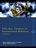 E-Book (epub) Fifty Key Thinkers in International Relations von Martin Griffiths, Steven C. Roach, M. Scott Solomon