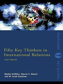 E-Book (pdf) Fifty Key Thinkers in International Relations von Martin Griffiths, Steven C. Roach, M. Scott Solomon