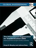 E-Book (epub) The International Organization for Standardization (ISO) von Craig N. Murphy, Joanne Yates