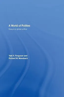E-Book (epub) A World of Polities von Yale H. Ferguson, Richard W. Mansbach