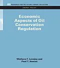 E-Book (epub) Economic Aspects of Oil Conservation Regulation von Wallace F. Lovejoy, Paul T. Homan