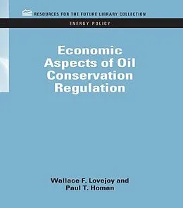E-Book (epub) Economic Aspects of Oil Conservation Regulation von Wallace F. Lovejoy, Paul T. Homan
