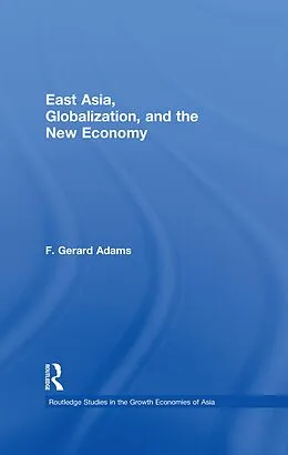 ePUB East Asia, Globalization and the New Economy von F. Gerard Adams