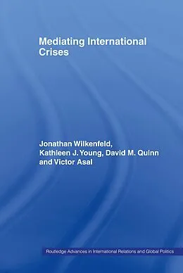 E-Book (pdf) Mediating International Crises von Jonathan Wilkenfeld, Kathleen Young, David Quinn