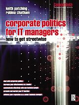 E-Book (pdf) Corporate Politics for IT Managers: How to get Streetwise von Keith Patching, Robina Chatham