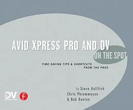 E-Book (epub) Avid Xpress Pro and DV On the Spot von Steve Hullfish, Christopher Phrommayon, Bob Donlon