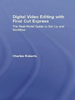 E-Book (epub) Digital Video Editing with Final Cut Express von Charles Roberts
