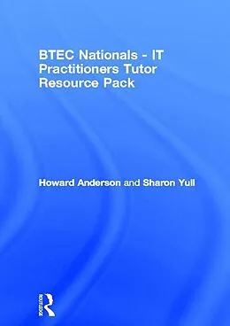 E-Book (pdf) BTEC Nationals - IT Practitioners Tutor Resource Pack von Howard Anderson, Sharon Yull